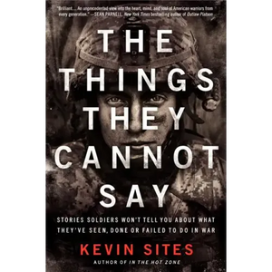 The Things They Cannot Say: Stories Soldiers Won't Tell You about What They've Seen, Done or Failed to Do in War - Paperback