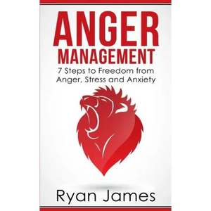 Anger Management: 7 Steps to Freedom from Anger, Stress and Anxiety (Anger Management Series Book 1) - Paperback