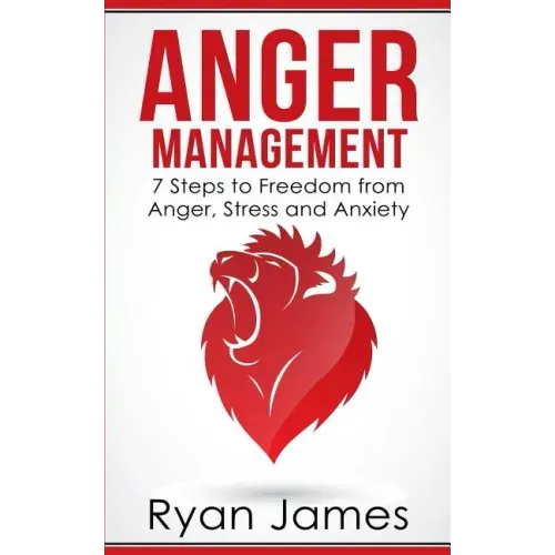Anger Management: 7 Steps to Freedom from Anger, Stress and Anxiety (Anger Management Series Book 1) - Paperback