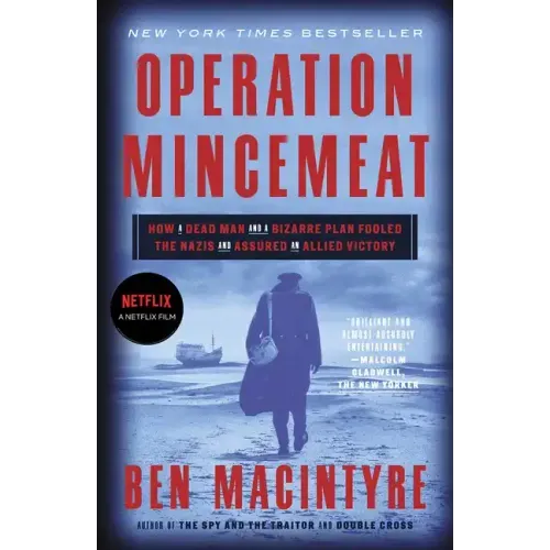 Operation Mincemeat: How a Dead Man and a Bizarre Plan Fooled the Nazis and Assured an Allied Victory - Paperback