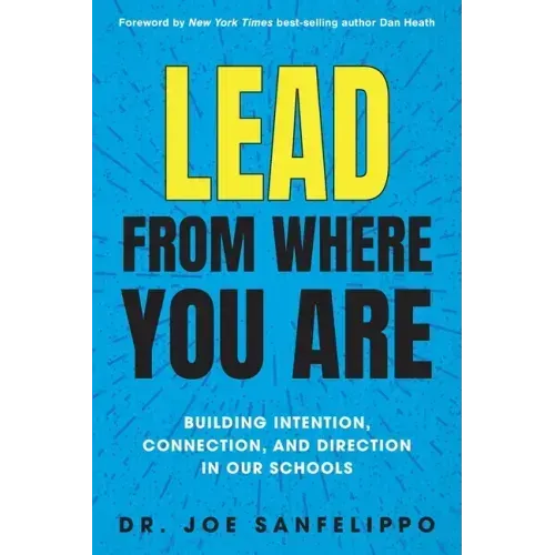 Lead from Where You Are: Building Intention, Connection and Direction in Our Schools - Paperback