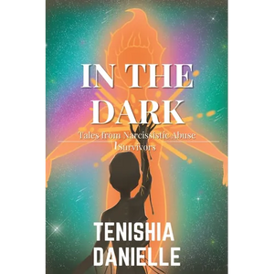 In The Dark: Tales from Narcissistic Abuse Survivors - Paperback