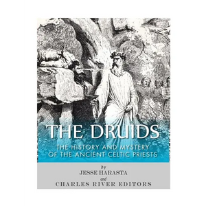 The Druids: The History and Mystery of the Ancient Celtic Priests - Paperback