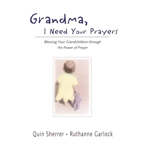 Grandma, I Need Your Prayers: Blessing Your Grandchildren Through the Power of Prayer - Paperback