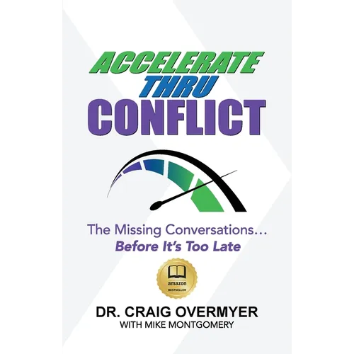 Accelerate Thru Conflict: The Missing Conversations... Before It's Too Late! - Paperback