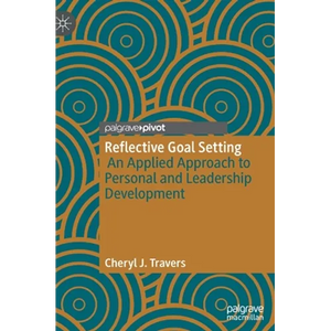 Reflective Goal Setting: An Applied Approach to Personal and Leadership Development - Hardcover