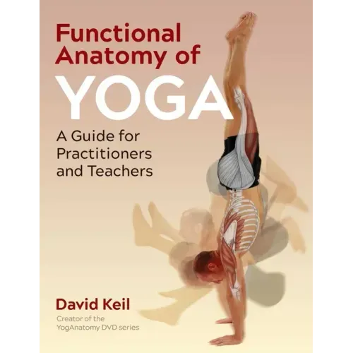 Functional Anatomy of Yoga: A Guide for Practitioners and Teachers - Paperback
