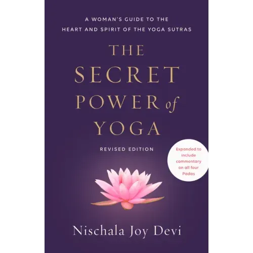 The Secret Power of Yoga, Revised Edition: A Woman's Guide to the Heart and Spirit of the Yoga Sutras - Paperback