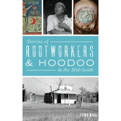 Stories of Rootworkers & Hoodoo in the Mid-South - Hardcover