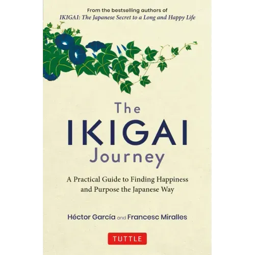 The Ikigai Journey: A Practical Guide to Finding Happiness and Purpose the Japanese Way - Hardcover