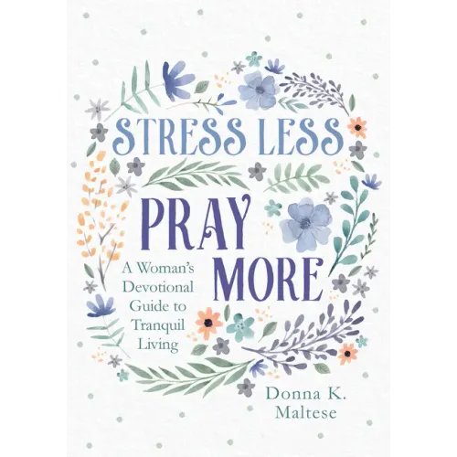 Stress Less, Pray More: A Woman's Devotional Guide to Tranquil Living - Paperback