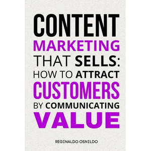Content Marketing That Sells: How to Attract Customers by Communicating Value - Paperback