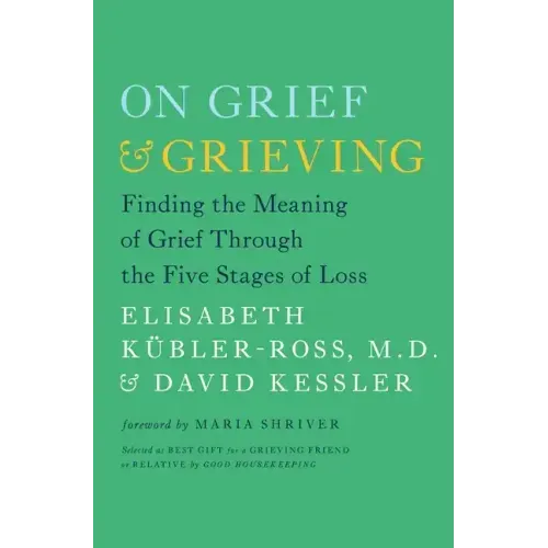 On Grief & Grieving: Finding the Meaning of Grief Through the Five Stages of Loss - Paperback