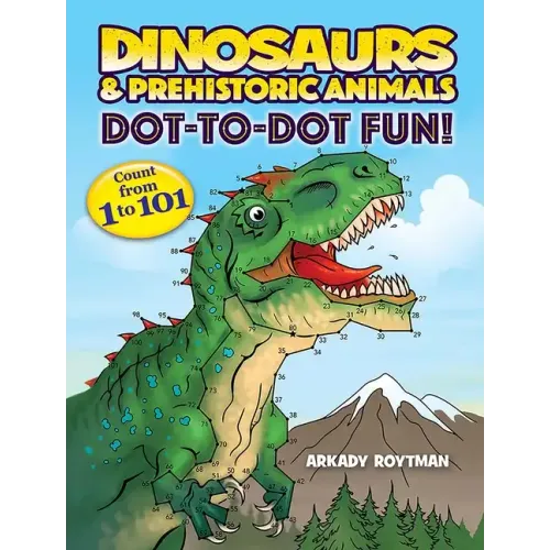 Dinosaurs & Prehistoric Animals Dot-To-Dot Fun!: Count from 1 to 101 - Paperback