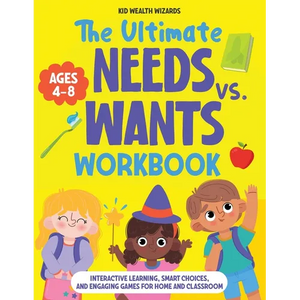 The Ultimate Needs vs Wants Workbook: Interactive Learning, Smart Choices, and Engaging Games for Home and Classroom - Activity Book for Kids Ages 4-8 - Paperback