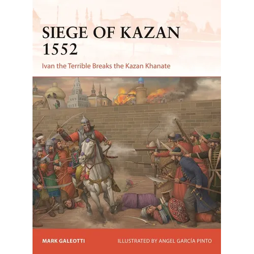 Siege of Kazan 1552: Ivan the Terrible Breaks the Kazan Khanate - Paperback