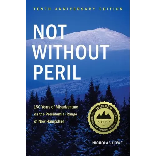 Not Without Peril: 150 Years of Misadventure on the Presidential Range of New Hampshire - Paperback