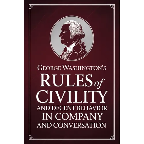George Washington's Rules of Civility and Decent Behavior in Company and Conversation - Paperback