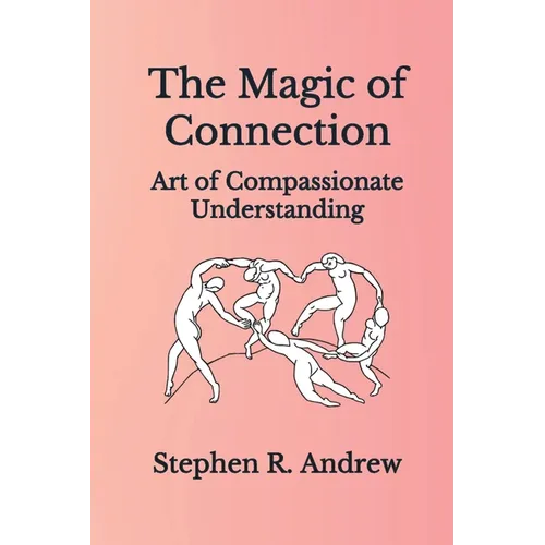 The Magic of Connection: Art of Compassionate Understanding - Paperback