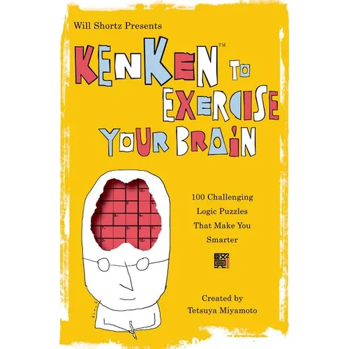 Will Shortz Presents Kenken to Exercise Your Brain: 100 Challenging Logic Puzzles That Make You Smarter - Paperback