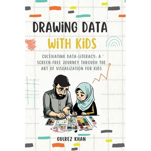Drawing Data with Kids: Cultivating Data-Literacy: A Screen-Free Journey through the Art of Visualization for Kids - Hardcover