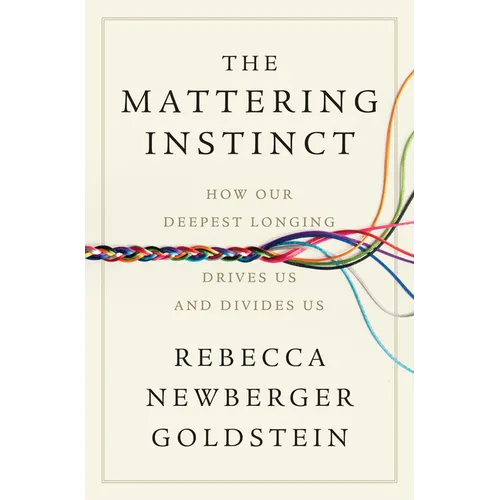 The Mattering Instinct: How Our Deepest Longing Drives Us and Divides Us - Hardcover
