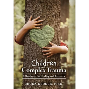 Children and Complex Trauma: A Roadmap for Healing and Recovery - Hardcover