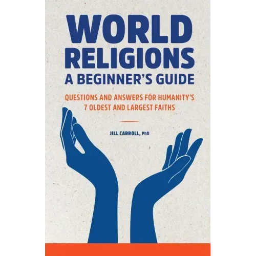 World Religions: A Beginner's Guide: Questions and Answers for Humanity's 7 Oldest and Largest Faiths - Paperback