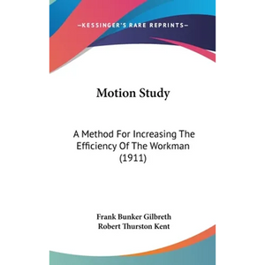 Motion Study: A Method For Increasing The Efficiency Of The Workman (1911) - Hardcover
