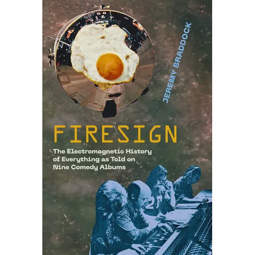 Firesign: The Electromagnetic History of Everything as Told on Nine Comedy Albums - Hardcover