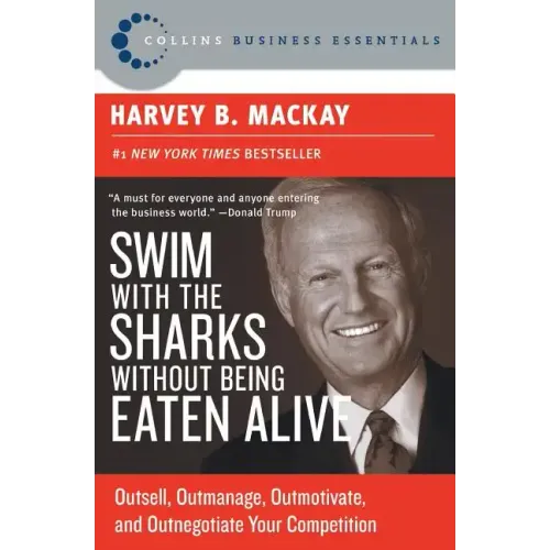 Swim with the Sharks Without Being Eaten Alive: Outsell, Outmanage, Outmotivate, and Outnegotiate Your Competition - Paperback