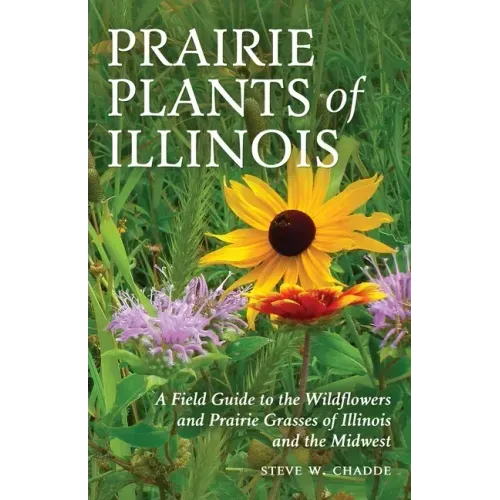 Prairie Plants of Illinois: A Field Guide to the Wildflowers and Prairie Grasses of Illinois and the Midwest - Paperback
