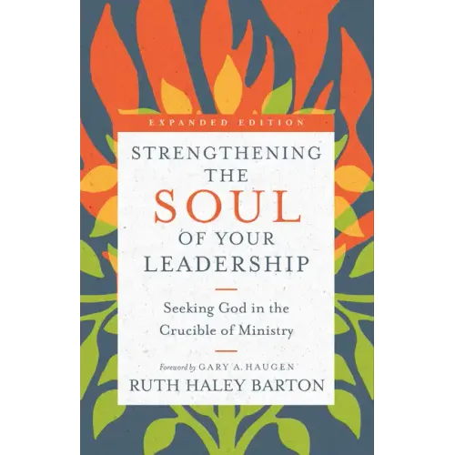 Strengthening the Soul of Your Leadership: Seeking God in the Crucible of Ministry - Hardcover