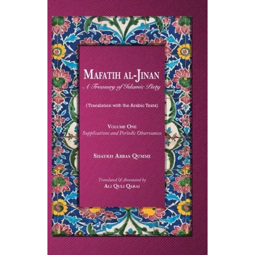 Mafatih al-Jinan: A Treasury of Islamic Piety: Supplications and Periodic Observances - Hardcover