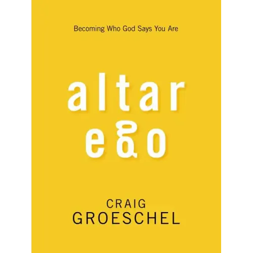 Altar Ego: Becoming Who God Says You Are - Paperback