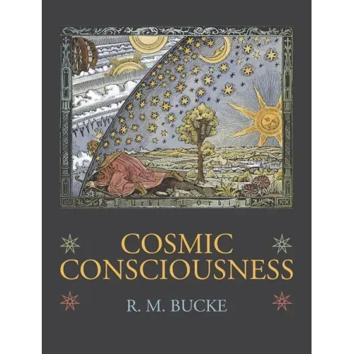 Cosmic Consciousness: A Study in the Evolution of the Human Mind - Hardcover
