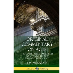 Original Commentary on Acts: The Classic Bible Commentary Concerning the New Testament Book of Acts (Hardcover) - Hardcover