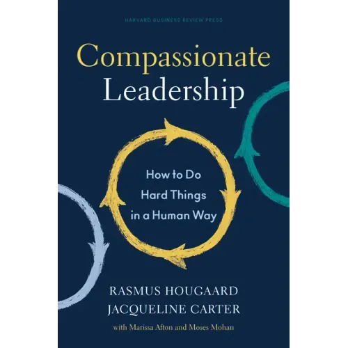 Compassionate Leadership: How to Do Hard Things in a Human Way - Hardcover