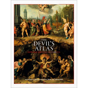 The Devil's Atlas: An Explorer's Guide to Heavens, Hells and Afterworlds - Hardcover