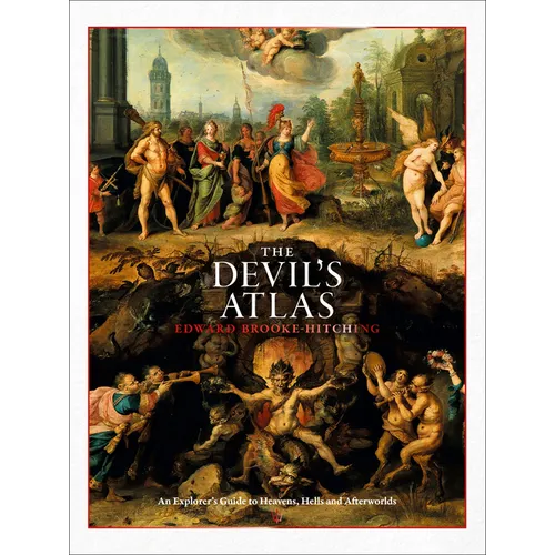 The Devil's Atlas: An Explorer's Guide to Heavens, Hells and Afterworlds - Hardcover