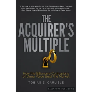The Acquirer's Multiple: How the Billionaire Contrarians of Deep Value Beat the Market - Paperback