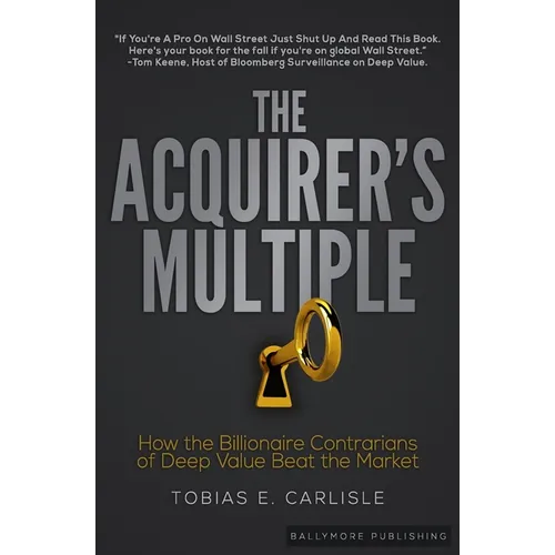 The Acquirer's Multiple: How the Billionaire Contrarians of Deep Value Beat the Market - Paperback