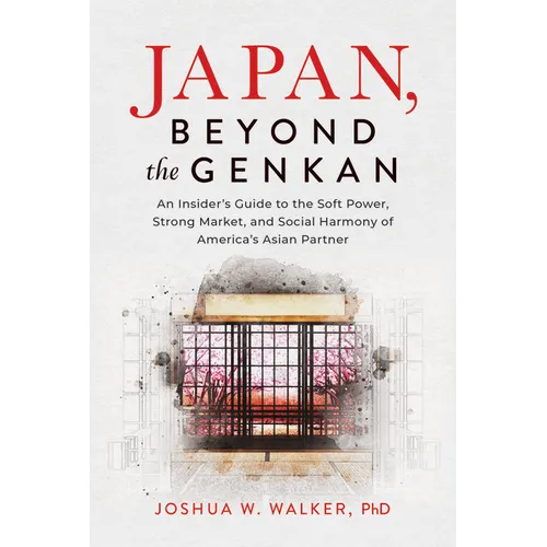 Japan, Beyond the Genkan: An Insider's Guide to the Soft Power, Strong Market, and Social Harmony of America's Asian Partner - Hardcover