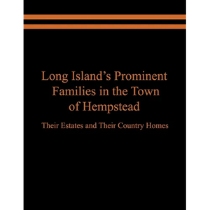 Long Island's Prominent Families in the Town of Hempstead: Their Estates and Their Country Homes - Paperback