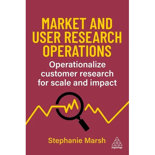 Market and User Research Operations: Operationalize Customer Research for Scale and Impact - Paperback