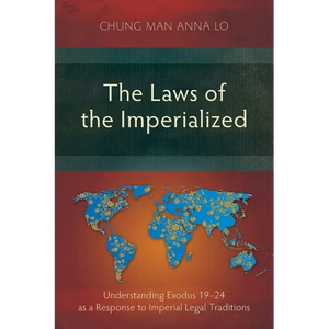The Laws of the Imperialized: Understanding Exodus 19-24 as a Response to Imperial Legal Traditions - Paperback