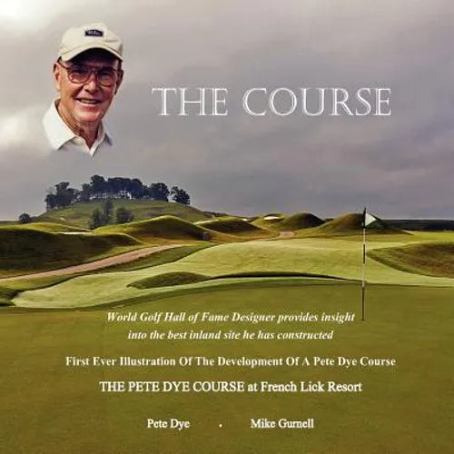The Course: The Pete Dye Course at French Lick Resort - Paperback