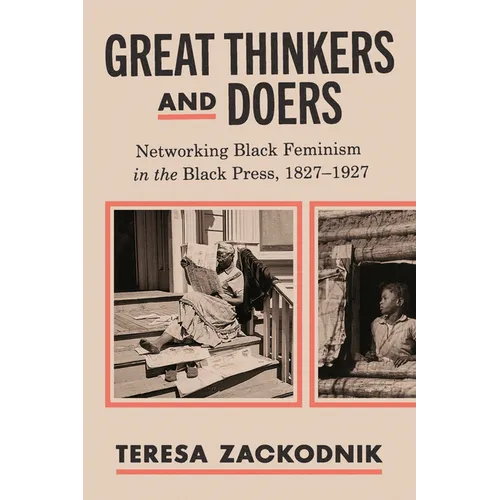 Great Thinkers and Doers: Networking Black Feminism in the Black Press, 1827-1927 - Hardcover