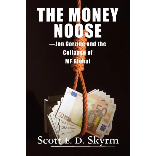 The Money Noose: Jon Corzine and the Collapse of MF Global - Paperback