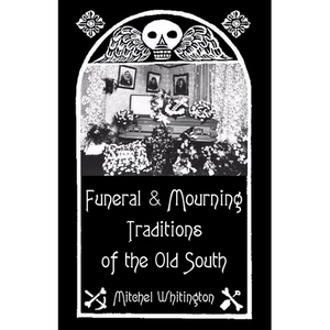 Funeral and Mourning Traditions of the Old South - Paperback